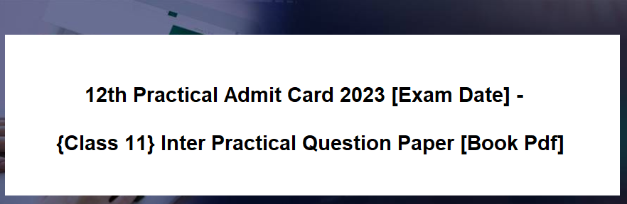 12th Practical Admit Card 2023